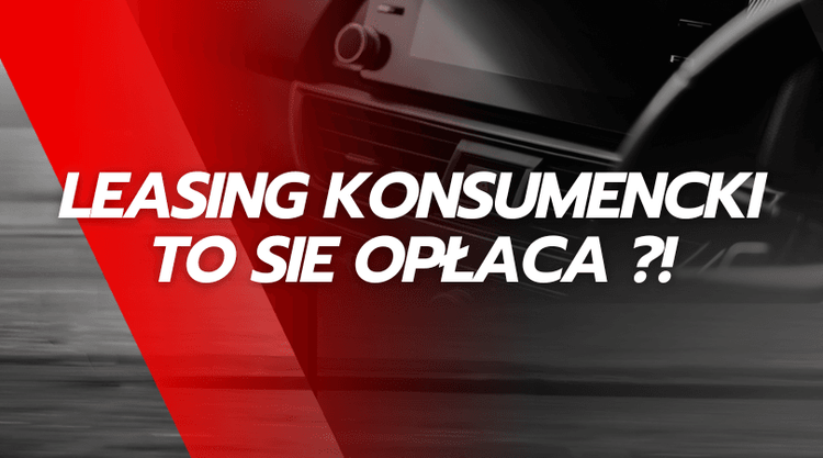 Leasing Konsumencki - korzyści